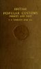 [Gutenberg 58809] • British Popular Customs, Present and Past / Illustrating the Social and Domestic Manners of the People. Arranged According to the Calendar of the Year.